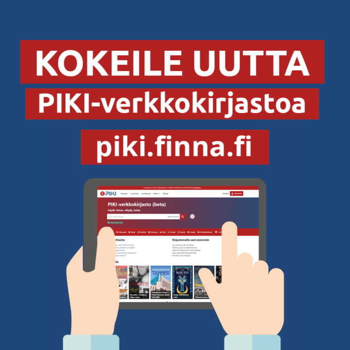 Sinisellä pohjalla punaiset tekstikentät, joissa valkoinen teksti: kokeile uutta piki-verkkokirjastoa, piki.finna.fi. Piirroskuva, jossa kädet pitelevät tablettia, jonka näytöllä on auki piki-verkkokirjasto